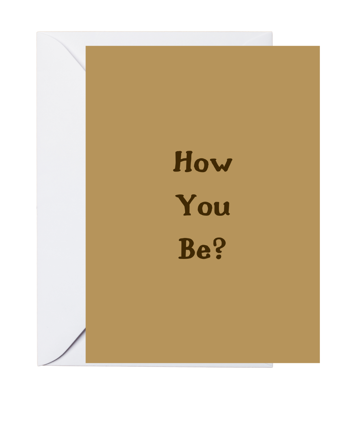 A greeting card with a brown textured background and the question 'HOW YOU BE?' printed in white on the front, accompanied by a white envelope.