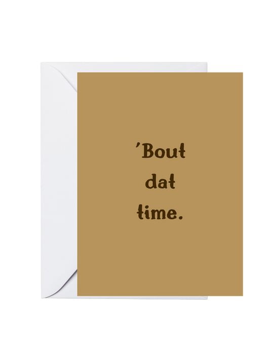 Ebonics Greeting Cards-'Bout Dat Time (single greeting card)