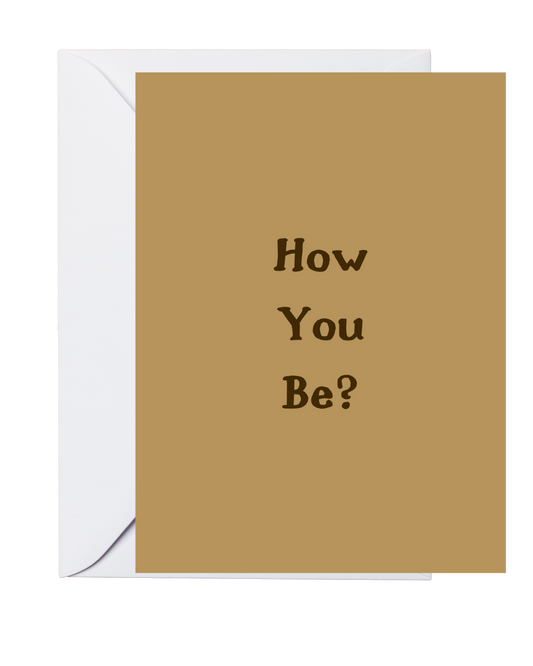 A greeting card with a brown textured background and the question 'HOW YOU BE?' printed in white on the front, accompanied by a white envelope.